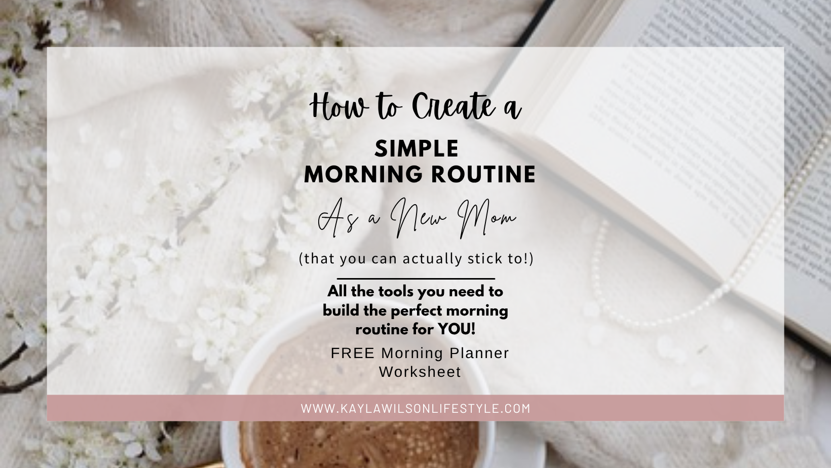 Facebook graphic that says "How to Create a simple morning routine as a new mom" featuring a cup of coffee and book